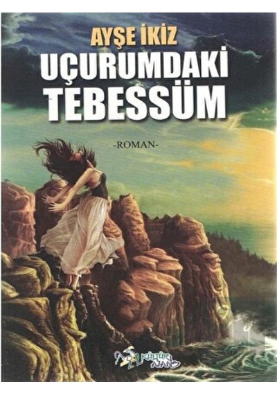 Uçurumdaki Tebessüm - Ayşe İkiz - Kültür Ajans Tanıtım ve Organizasyo