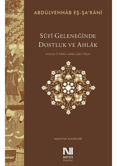 Sufi Geleneğinde Dostluk ve Ahlak - Abdülvehhab Eş-şa'rani - Nefes Yayıncılık