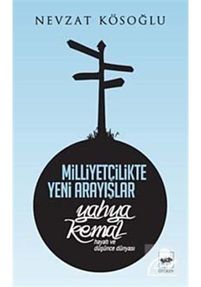 Milliyetçilikte Yeni Arayışlar-Yahya Kemal ( Hayatı ve Düşünce Dünyası ) - Nevzat Köseoğlu - Ötüken Neşriyat