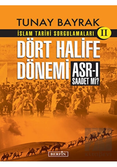 Dört Halife Dönemi  - İslam Tarihi Sorgulamaları 2  - Tunay Bayrak  - Berfin Yayınları