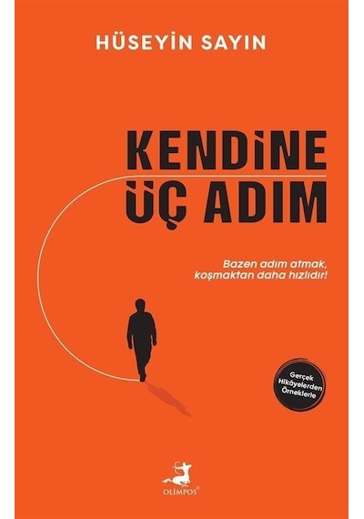 Kendine Üç Adım - Gerçek Hikayelerden Örneklerle - Hüseyin Sayın - Olimpos Yayınları