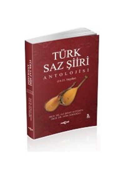 Türk Saz Şiiri Antolojisi - Ali Berat Alptekin -  Prof. Dr. Saim Sakaoğlu - Akçağ Yayınları