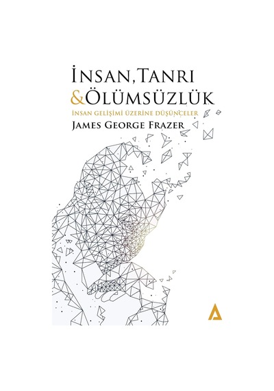 İnsan, Tanrı Ve Ölümsüzlük: İnsan Gelişimi Üzerine Düşünceler