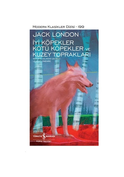 İyi Köpekler Kötü Köpekler ve Kuzey Toprakları - Modern Klasikler - Jack London