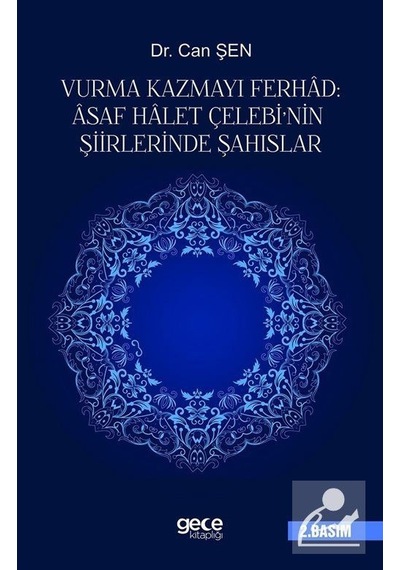 Vurma Kazmayı Ferhad:Asaf Halet Çelebinin Şiirlerinde Şahıslar - Can Şen - Gece Kitaplığı