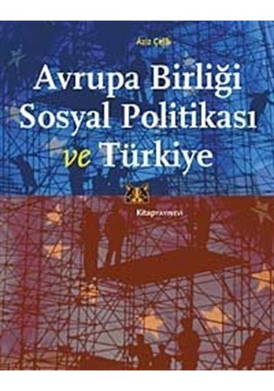 Avrupa Birliği Sosyal Politikası ve Türkiye - Aziz Çelik - Kitap Yayınevi