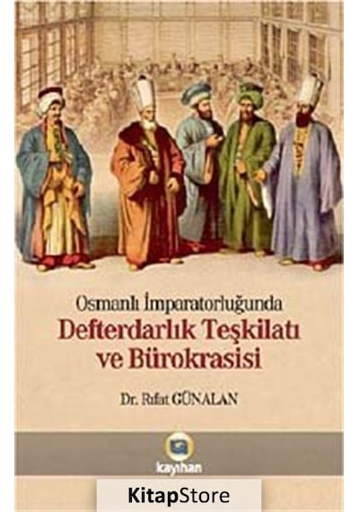 Osmanlı İmparatorluğunda Defterdarlık Teşkilatı ve Bürokrasi - Rıfat Günalan - Kayıhan Yayınları