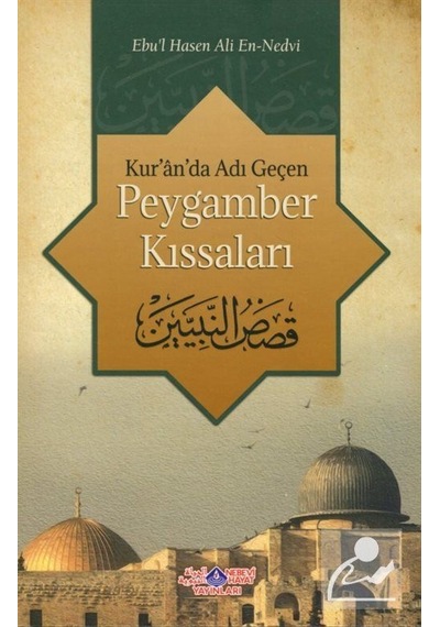 Kur'an'da Adı Geçen Peygamber Kıssaları - Ebu'l Hasan Ali El-Hasani En-Nedvi - Nebevi Hayat Yayınları
