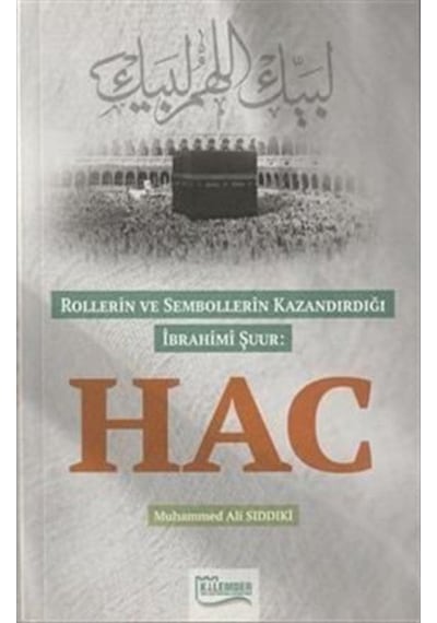 Rollerin ve Sembollerin Kazandırdığı İbrahimi Şuur: Hac - Muhammed Ali Siddiki - Kalemder