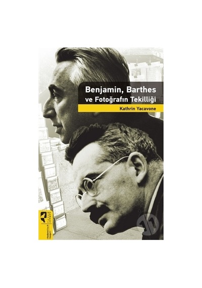 Benjamin Barthes ve Fotoğrafın Tekilliği - Kathrin Yacavone - Hayalperest Yayınevi