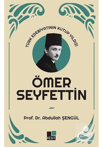 Türk Edebiyatının Kutup Yıldızı Ömer Seyfettin / Abdullah Şengül