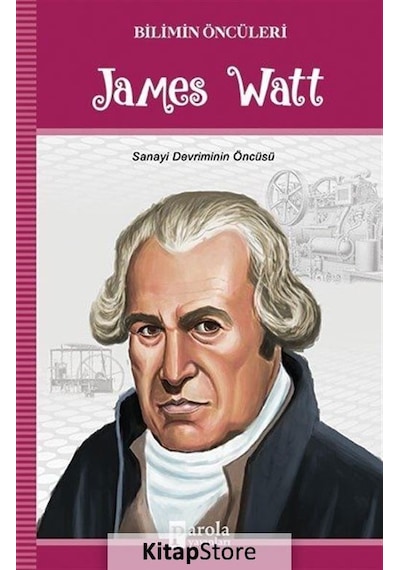 James Watt-Bilimin Öncüleri - Turan Tektaş - Parola Yayınları