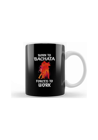 Born To Bachata Forced To Work Kupa Bardak Porselen Karışık