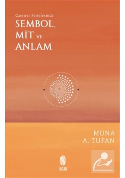 Sembol Mit ve Anlam - Cassirer Felsefesinde - Mona A. Tufan - İnsan Yayınları