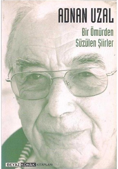 Bir Ömürden Süzülen Şiirler Adnan Uzal - Adnan Uzal
