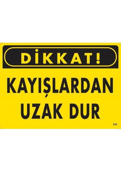 Dikkat Kayışlardan Uzak Dur Uyarı Levhası 25X35 Kod:225