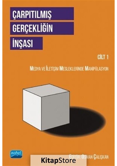 Çarpıtılmış Gerçekliğin İnşası Cilt 1 - Medya ve İletişim Mesleklerinde Manipülasyon- Nobel Akademik Yayıncılık