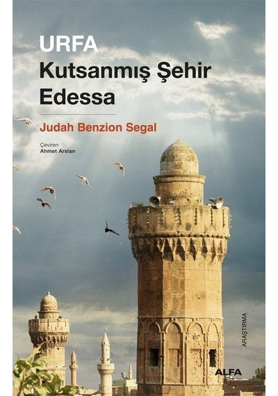 Urfa - Kutsanmış Şehir Edessa - Judah Benzion Segal - Alfa Yayıncılık