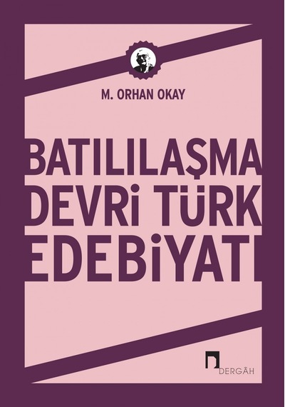 Batılaşma Devri Türk Edebiyatı - Orhan Akay - Dergah Yayınları