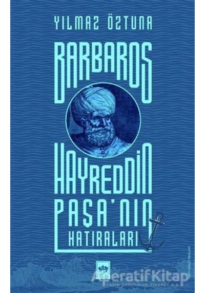 Barbaros Hayreddin Paşanın Hatıraları - Yılmaz Öztuna - Ötüken Neşriyat