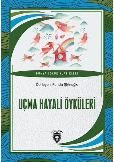 Uçma Hayali Öyküleri - Dünya Çocuk Klasikleri- Dorlion Yayınevi