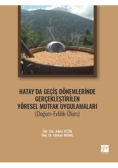Hatay' da Geçiş Dönemlerinde Gerçekleştirilen Yöresel Mutfak Uygulamaları (Doğum-Evlilik-Ölüm) - Öğr. Gör. Adem YETİM - Doç. Dr. Gürkan AKDAĞ