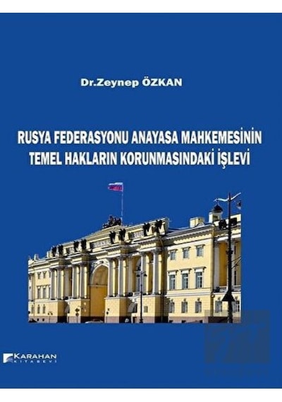 Rusya Federasyonu Anayasa Mahkemesinin Temel Hakların Korunmasındaki İşlevi - Zeynep Özkan - Karahan Kitabevi