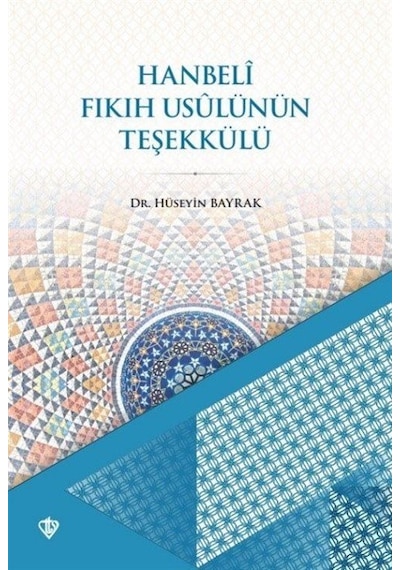 Hanbeli Fıkıh Usulünün Teşekkülü - Hüseyin Bayrak - Türkiye Diyanet Vakfı Yayınları