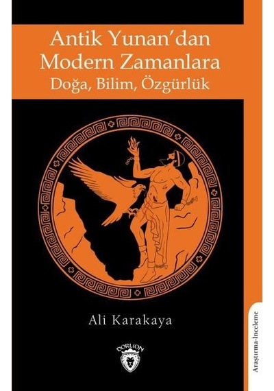 Antik Yunandan Modern Zamanlara Doğa - Bilim - Özgürlük - Ali Karakaya - Dorlion Yayınevi