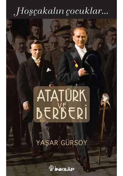 Atatürk ve Berberi - Hoşçakalın Çocuklar - Yaşar Gürsoy - İnkılap Kitabevi