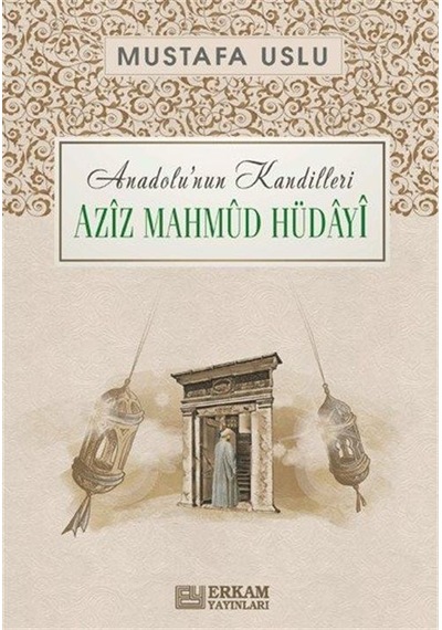 Aziz Mahmud Hüdayi: Anadolu'nun Kandilleri  - Mustafa Uslu  - Erkam Yayınları