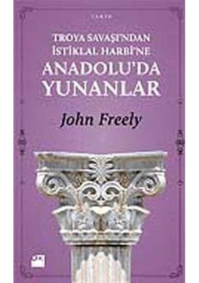 Troya Savaşı'ndan İstiklal Harbi'ne Anadolu'da Yunanlılar / Jo...