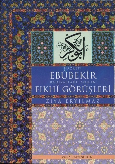 Hz. Ebubekir Radiyallahu Anh'ın Fıkhi Görüşleri - Aziz Vural - Vural Yayınları