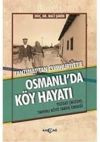 Tanzimat'tan Cumhuriyet'e Osmanlı'da Köy Hayatı - Naci Şahin - Akçağ Yayınları