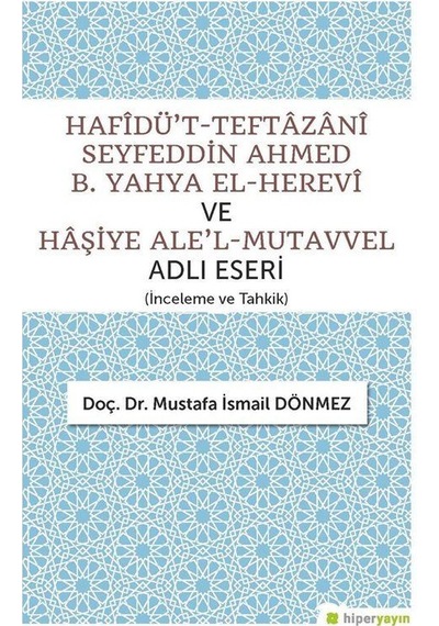 Hafidü't-Teftazani Seyfeddin Ahmed B. Yahya El-Herevi ve Haşiye Ale'l-Mutavvel Adlı Eseri - Mustafa İsmail Dönmez - Hiperlink