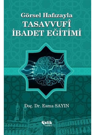 Görsel Hafızayla Tasavvufi İbadet Eğitimi - Esma Sayın - Çelik Yayınevi