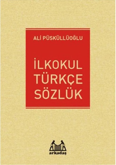 İlkokul Türkçe Sözlük - Ali Püsküllüoğlu - Arkadaş Yayıncılık