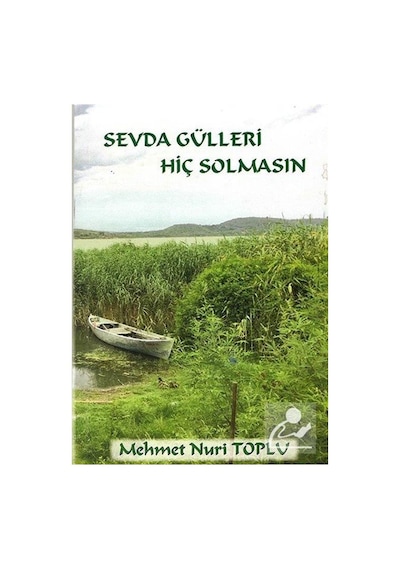 Sevda Gülleri Hiç Solmasın / Mehmet Nuri Toplu