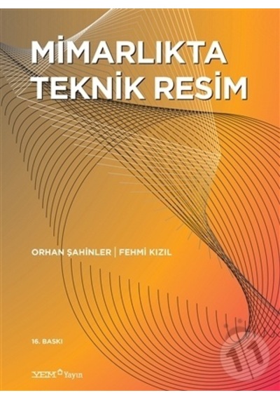 Mimarlıkta Teknik Resim / Orhan Şahinler