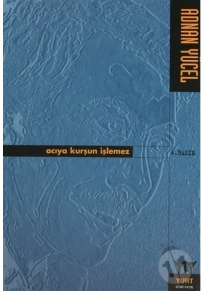 Acıya Kurşun İşlemez- Yurt Kitap Yayın