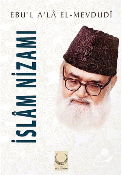 İslam Nizamı - Seyyid Ebu'l-A'la el-Mevdudi - Hilal Yayınları