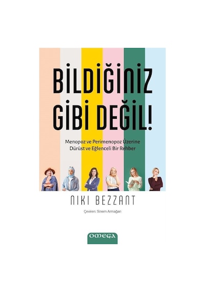 Bildiğiniz Gibi Değil! - Menopoz ve Perimenopoz Üzerine Durust ve Eğlenceli Bir Rehber - Nıkı Bezzant - Omega