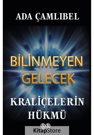 Bilinmeyen Gelecek - Kraliçelerin Hükmü - Ada Çamlıbel - Doksan Dokuz Yayınları