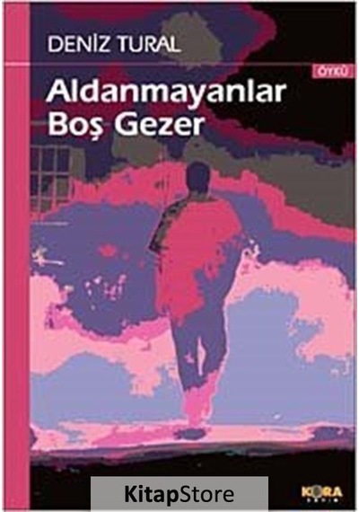 Aldanmayanlar Boş Gezer - Deniz Tural - Kora Yayın