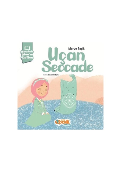 Uçan Seccade - Hikayelerle İslam'ın Şartları - Merve Beşik - Siyer Yayınları