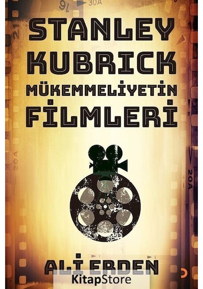 Stanley Kubrick Mükemmeliyetin Filmleri - Ali Erden - Cinius