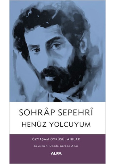 Henüz Yolcuyum: Özyaşam Öyküsü Anılar - Sohrap Sepehri - Alfa Yayıncılık