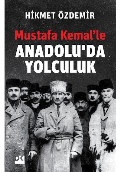 Mustafa Kemal'Le Anadolu'Da Yolculuk / Prof. Dr. Hikmet Özdemir 9786050983463