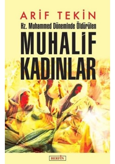 Hz. Muhammed Döneminde Öldürülen Muhalif Kadınlar - Arif Tekin - Berfin Yayınları