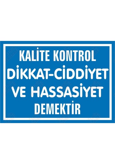 Kalite Kontrol Dikkat – Ciddiyet Ve Hassasiyet Demektir Levhası